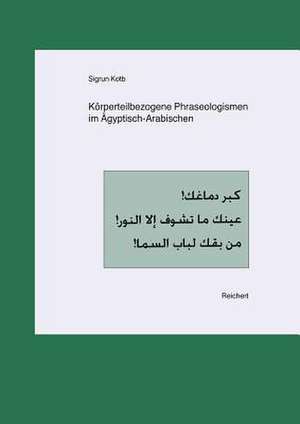 Korperteilbezogene Phraseologismen Im Agyptisch-Arabischen de Sigrun Kotb