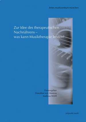 Zur Idee Des Therapeutischen Nachnahrens - Was Kann Musiktherapie Leisten? de Dorothee von Moreau