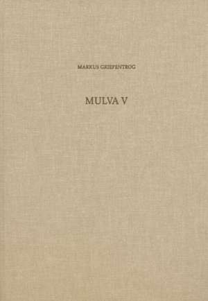 Mulva V: Die Vormunizipale Besiedlung Von Munigua de Markus Griepentrog