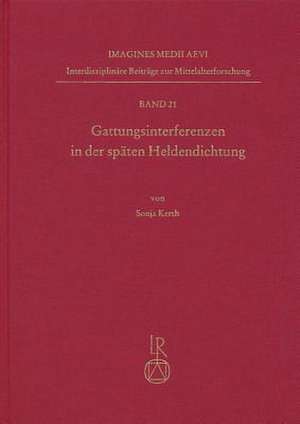 Gattungsinterferenzen in Der Spaten Heldendichtung de Sonja Kerth