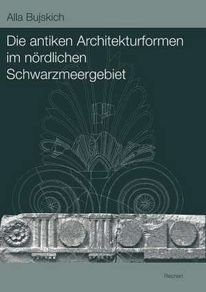 Die Antiken Architekturformen Im Nordlichen Schwarzmeergebiet de Alla Bujskich