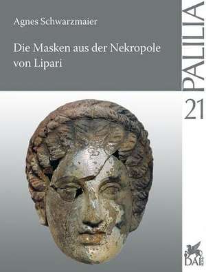 Die Masken Aus Der Nekropole Von Lipari de Agnes Schwarzmaier