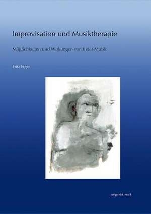 Improvisation Und Musiktherapie de Fritz Hegi