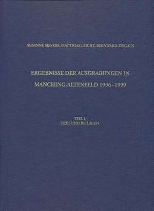 Ergebnisse Der Ausgrabungen in Manching-Altenfeld 1996 Bis 1999 de Matthias Leicht