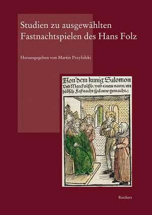 Studien Zu Ausgewahlten Fastnachtspielen Des Hans Folz de Martin Przybilski