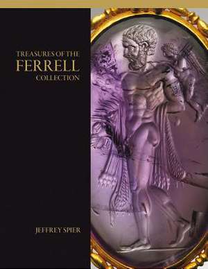 Treasures of the Ferrell Collection de Jeffrey Spier