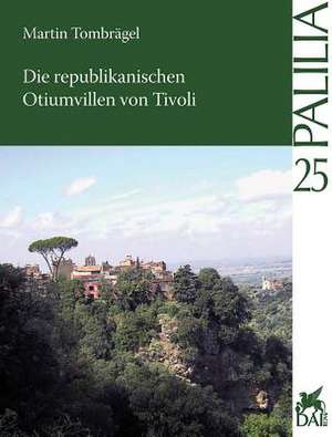 Die Republikanischen Otiumvillen Von Tivoli de Martin Tombragel