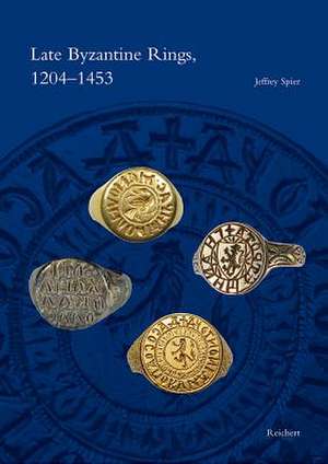 Late Byzantine Rings, 1204-1453 de Jeffrey Spier