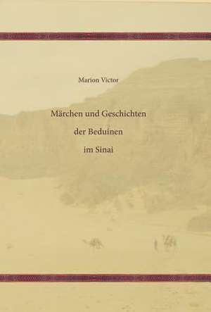 Marchen Und Geschichten Der Beduinen Im Sinai de Marion Victor