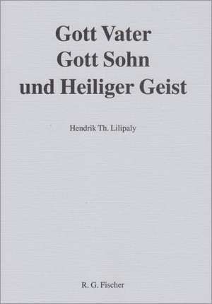 Gott Vater, Gott Sohn und Heiliger Geist de Hendrik Th Lilipaly