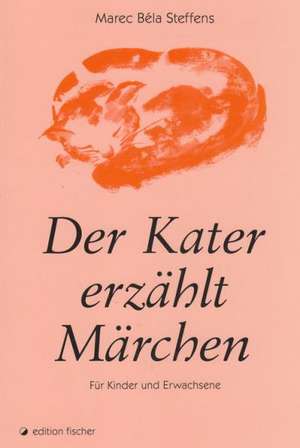 Der Kater erzählt Märchen de Marec Béla Steffens