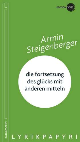 die fortsetzung des glücks mit anderen mitteln de Armin Steigenberger