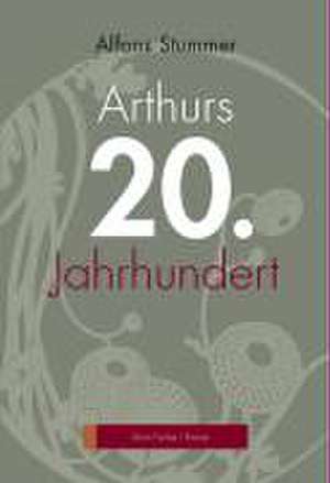 Arthurs 20. Jahrhundert de Alfons Stummer