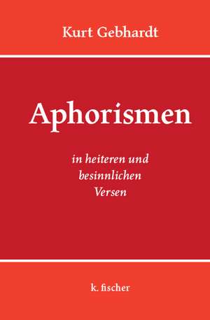 Aphorismen in heiteren und besinnlichen Versen de Kurt Gebhardt