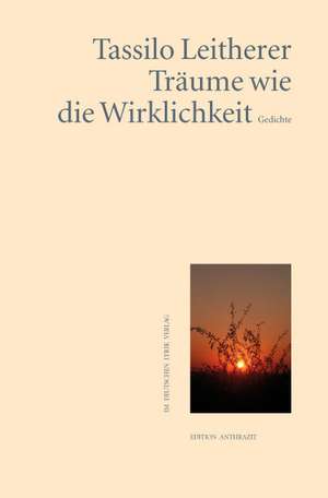 Träume wie die Wirklichkeit de Tassilo Leitherer