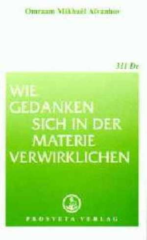 Wie Gedanken sich in der Materie verwirklichen de Omraam Mikhael Aivanhov