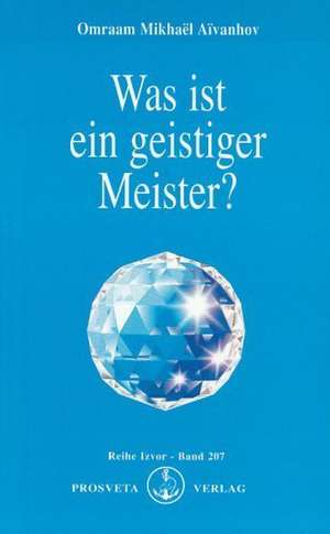 Was ist ein geistiger Meister? de Omraam Mikhael Aivanhov