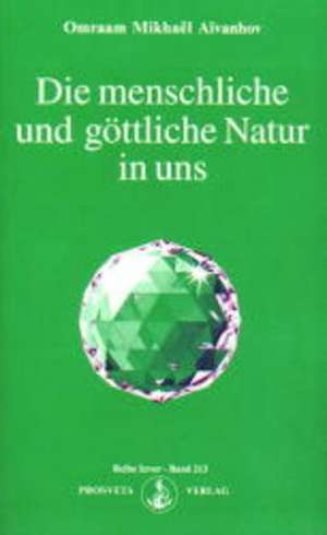 Die menschliche und göttliche Natur in uns de Omraam Mikhael Aivanhov