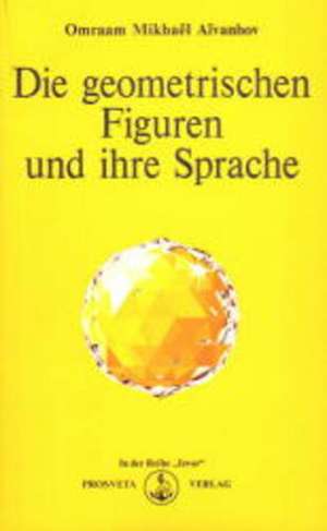 Die geometrischen Figuren und ihre Sprache de Omraam Mikhael Aivanhov