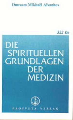 Die spirituellen Grundlagen der Medizin de Omraam Mikhael Aivanhov