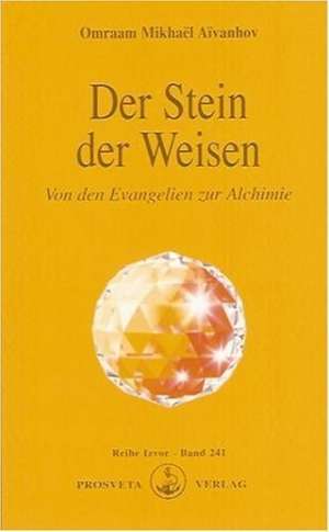 Der Stein der Weisen - Von den Evangelien zur Alchimie de Omraam Mikhael Aivanhov