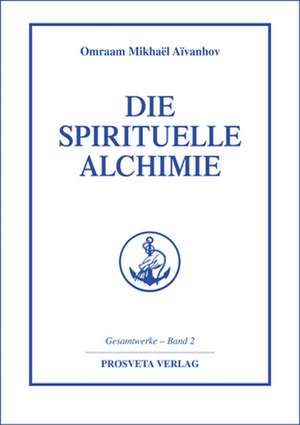 Die spirituelle Alchimie de Omraam Mikhael Aivanhov