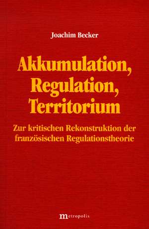 Akkumulation, Regulation, Territorium de Joachim Becker