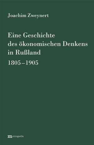 Eine Geschichte des ökonomischen Denkens in Russland 1805-1905 de Joachim Zweynert