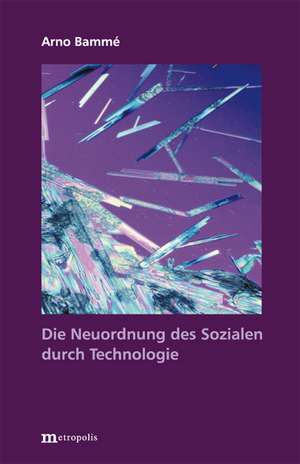 Die Neuordnung des Sozialen durch Technologie de Arno Bammé