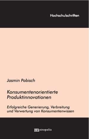 Konsumentenorientierte Produktinnovationen de Jasmin Pobisch