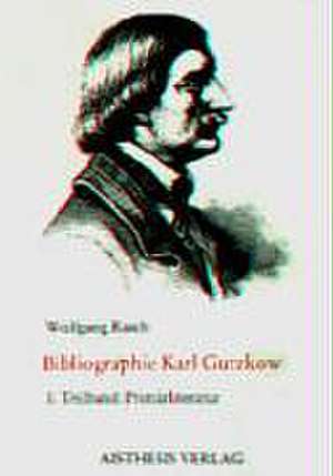 Bibliographie Karl Gutzkow. 1829-1880 de Wolfgang Rasch