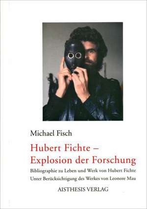 Hubert Fichte - Explosion der Forschung de Michael Fisch