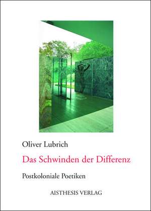 Das Schwinden der Differenz de Oliver Lubrich