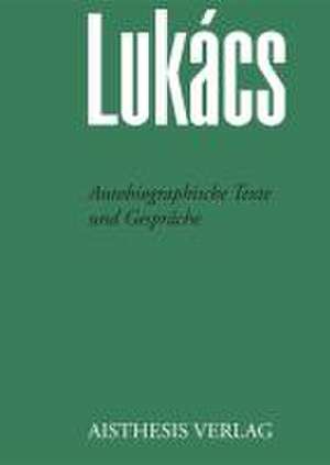 Autobiographische Texte und Gespräche de Georg Lukàcs