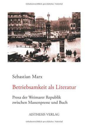 Betriebsamkeit als Literatur de Sebastian Marx