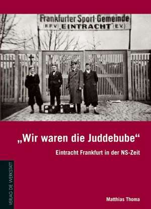 "Wir waren die Juddebube" de Matthias Thoma