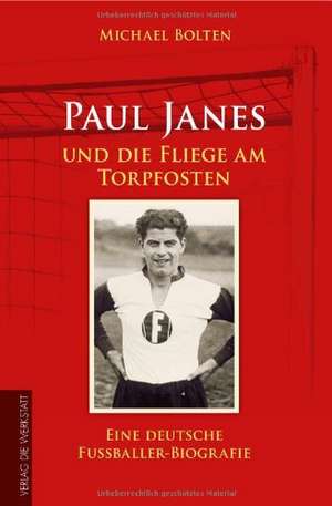 Paul Janes und die Fliege am Torpfosten de Michael Bolten