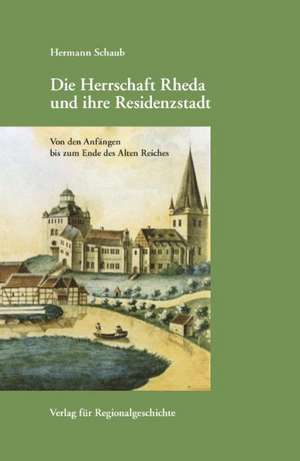 Die Herrschaft Rheda und ihre Residenzstadt de Hermann Schaub