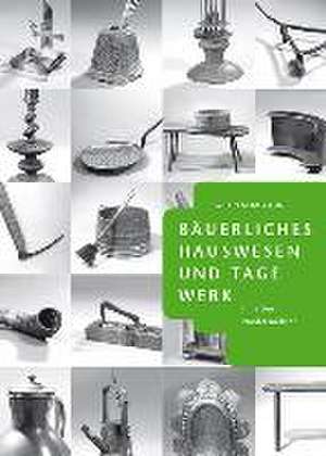 Bäuerliches Hauswesen und Tagewerk im alten Niedersachsen de Wilhelm Bomann