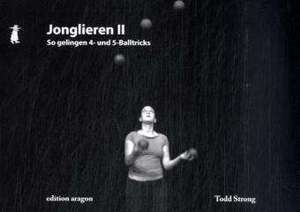 Jonglieren II - So gelingen 4- und 5-Ball Tricks de Todd Strong