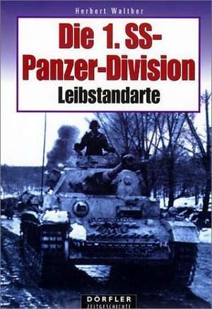 Die 1. SS-Panzerdivision Leibstandarte de Walther