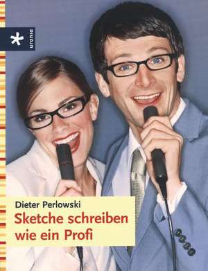 Sketche schreiben wie ein Profi de Dieter Perlowski