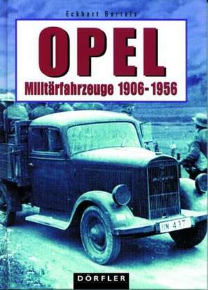 Opel Militärfahrzeuge 1906 - 1956 de Eckhart Bartels