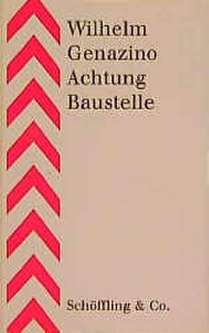 Achtung Baustelle de Wilhelm Genazino