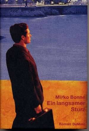 Ein langsamer Sturz de Mirko Bonné