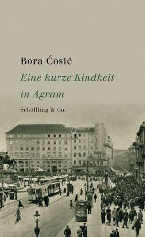 Eine kurze Kindheit in Agram de Bora Cosic