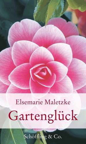 Gartenglück de Elsemarie Maletzke