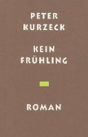 Kein Frühling de Peter Kurzeck