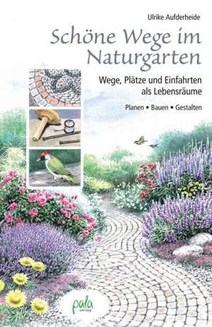 Schöne Wege im Naturgarten de Ulrike Aufderheide