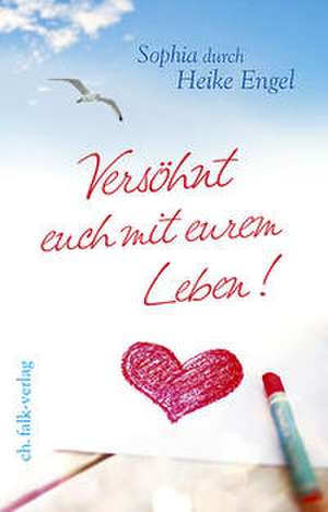 Versöhnt euch mit eurem Leben! de Heike Engel